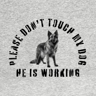 Please Don't Touch My Dog He Is Working - Guide Dog - Working Dog - German Shepherd T-Shirt